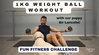 1kg weight ball workout with our puppy Sir Lancelot l Fun Fitness Challenge