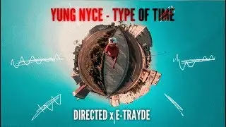 YUNG NYCE ~ TYPE OF TIME ( 🎬 E-TRAYDE DIRECTOR'S CUT )