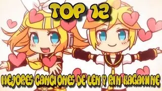 TOP 12 - MEJORES CANCIONES LEN Y RIN KAGAMINE