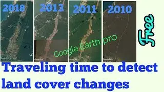 How to observe the land cover changes easily (Google earth pro)