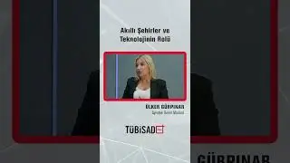 Akıllı Şehirler ve Teknolojinin Rolü #TÜBİSADPlus