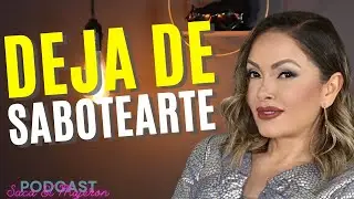 LO QUE NO TE DICEN SOBRE EL AUTOSABOTAJE | EP 101 | PODCAST: SACA EL MUJERÓN QUE HAY EN TI