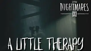 A Little Therapy | Little Nightmares 3 Ep. 7