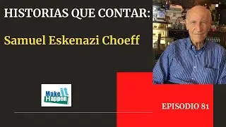 Historias que contar con Samuel Eskenazi Choeff