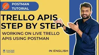 Postman Tutorial - Working on Live Trello APIs using Postman