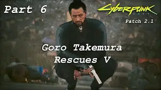 Cyberpunk 2077 - Part 6 - Goro Takemura Rescues V - Patch 2.1