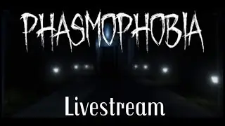 Phasmophobia:  Ghost Hunting  Livestream  (PC)