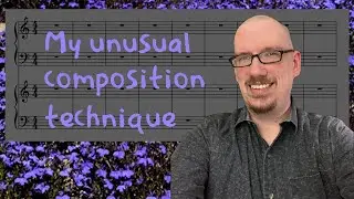 My Unusual Composition Technique (Music Theory Class)