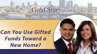 Gold Star Mortgage Financial: Can you use gifted funds toward a new home?