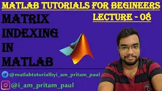 Matrix Indexing in MATLAB || Lecture 8 || 