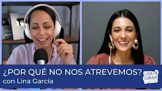 Ep 11 -  Cómo Tomar Riegos Y Atreverte con Lina García