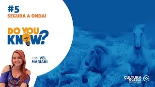 Do you Know #5 - Segura a onda!