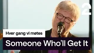 William Kristoffersen tolker Someone Who'll Get It av Highasakite | «Hver gang vi møtes» | TV 2