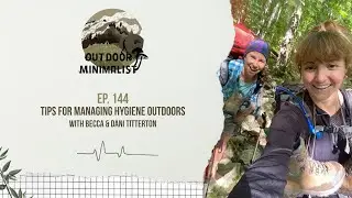 144. Tips for Managing Hygiene Outdoors with Becca and Dani Titterton