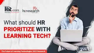 HR.com Research: The Future of Learning Technologies 2023 - Where to prioritize learning tech