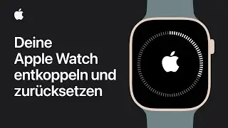 So entkoppelst du deine Apple Watch und setzt sie zurück | Apple Support