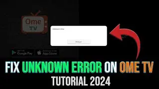 How to Fix Unknown Error on Ome TV (Tutorial)