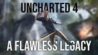 Uncharted 4’s Flawless Legacy