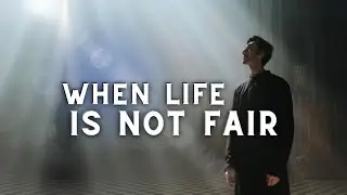 When Life Is Not Fair | Biblical Keys to Getting Over It