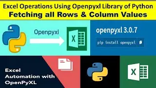 Excel Operations Using Openpyxl Library of Python||Fetching all Rows & Column Values||