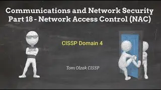 Communications and Network Security Part 18 - Network Access Control (NAC)
