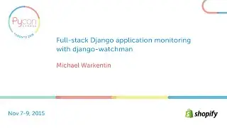 Full-stack Django application monitoring with django-watchman (Michael Warkentin)