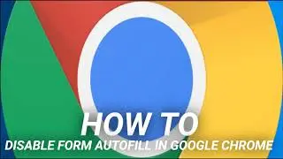 How to Disable Form Autofill in Google Chrome