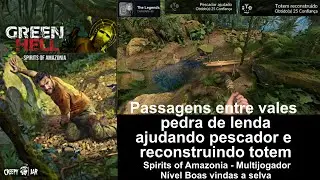 Green Hell espíritos da amazônia, passagens, pedra de lenda,  pescador e reconstruir totem vídeo 161