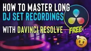 Edit & Master LONG DJ Set Recordings // Davinci Resolve (FREE)