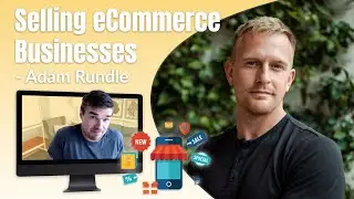 Selling eCommerce Businesses with Adam Rundle