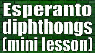 Esperanto Diphthongs (mini lesson)