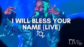I WILL BLESS YOUR NAME (LIVE) | DANIEL OJO