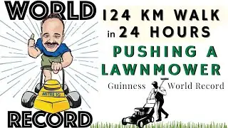 GUINNESS WORLD RECORD 124KM’s in 24 HOURS PUSHING A LAWNMOWER #guinnessworldrecords #walking #walk