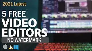 Top 5 best Free Video Editing Software 2021 (No Watermark)