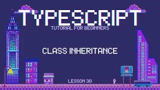 Typescript for Beginners - Class Inheritance - Lesson 30