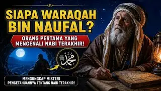 Kisah Warakah bin Naufal | Orang Pertama yang Mengakui Kenabian Muhammad SAW