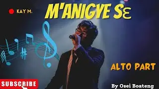 M'ANIGYE SE BY OSEI BOATENG ALTO PART