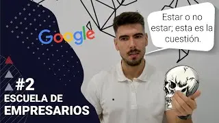 Escuela de Empresarios - #2 ¿Debería estar en Google?