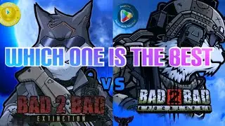 Bad2bad Extinction vs.Bad2bad Apocalypse comparison.Which one is the best?