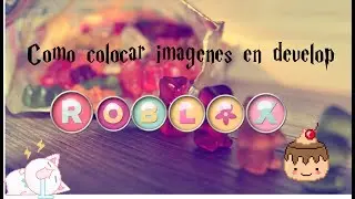 Como colocar imagenes en Develop roblox-Tutorial-Bloxburg
