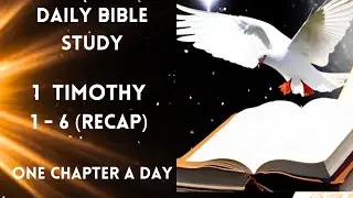1 Timothy 1 - 6 (Recap) | Daily Bible Study | Daily Bible Reading | One Chapter a Day