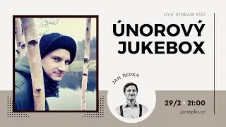 Live stream #121 - Únorový jukebox
