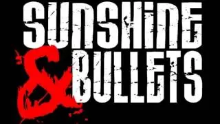 Sunshine and Bullets  - Now Or Never