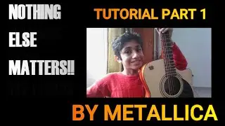 NOTHING ELSE MATTERS GUITAR LESSONS/PART 1/ BY METALLICA/ DEMONSTRATED BY super 100cell1