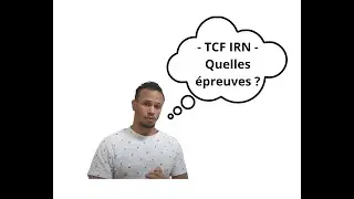 TCF IRN : Quelles épreuves ?