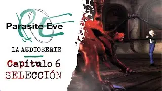 PARASITE EVE: La Audioserie | Capítulo 6: Selección - (Basada en el videojuego)
