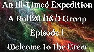 An Ill-Timed Expedition Episode 1: Welcome to the Crew!