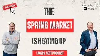The Spring Market is Heating Up! | With Brad Brewer & Vince Devall
