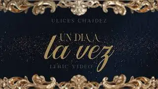 Un Día a La Vez - (Video Con Letras) - Ulices Chaidez ft. José Nuñez