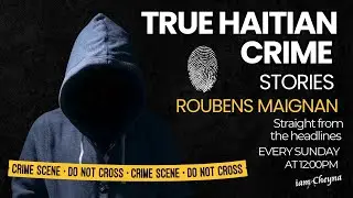 True Haitian Crime  Stories: The Tragic Death of Roubens